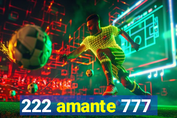 222 amante 777